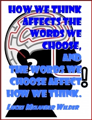 How we think affects the words we choose, and the worlds we choose afect how we think. #Thoughts #Words #LuckiMelanderWilder